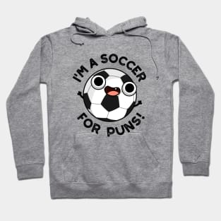 I'm A Soccer For Puns Funny Sports Pun Hoodie